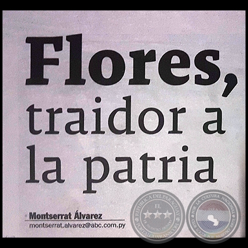 FLORES, TRAIDOR A LA PATRIA - Por MONTSERRAT LVAREZ - Domingo, 27 de Agosto de 2017